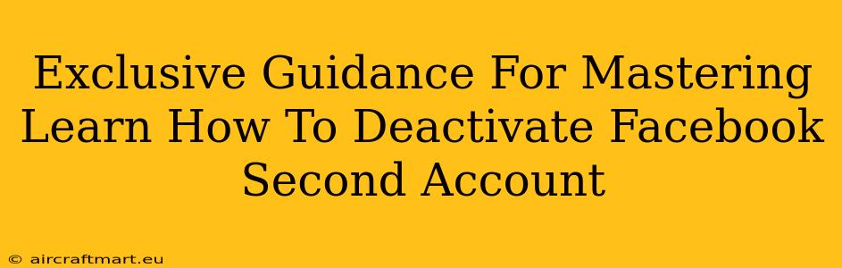 Exclusive Guidance For Mastering Learn How To Deactivate Facebook Second Account