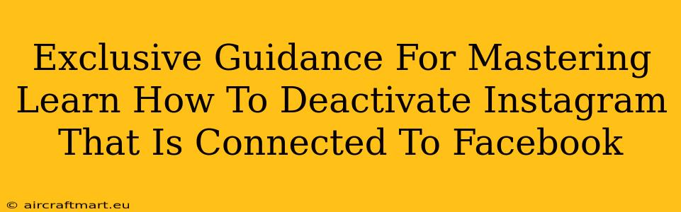 Exclusive Guidance For Mastering Learn How To Deactivate Instagram That Is Connected To Facebook