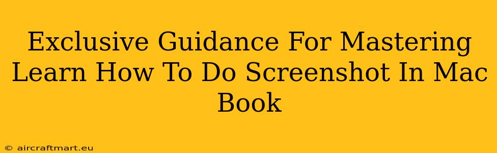 Exclusive Guidance For Mastering Learn How To Do Screenshot In Mac Book