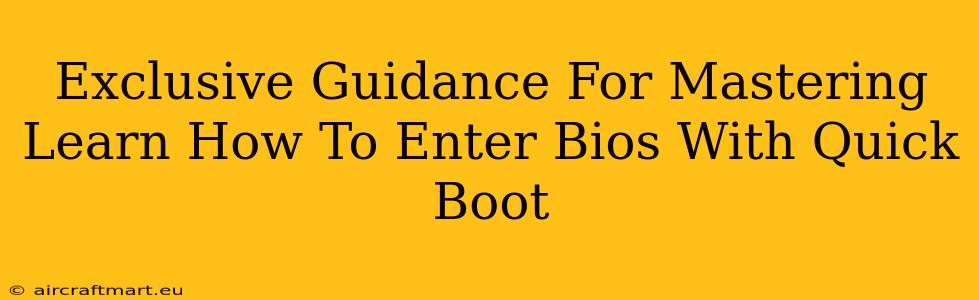 Exclusive Guidance For Mastering Learn How To Enter Bios With Quick Boot