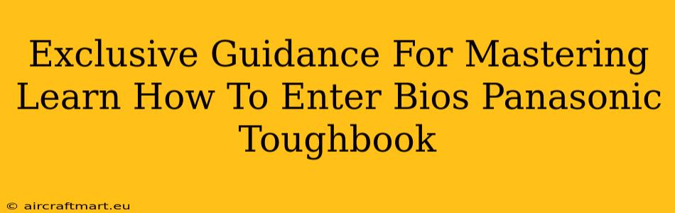 Exclusive Guidance For Mastering Learn How To Enter Bios Panasonic Toughbook