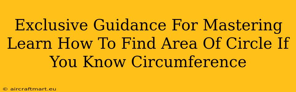 Exclusive Guidance For Mastering Learn How To Find Area Of Circle If You Know Circumference