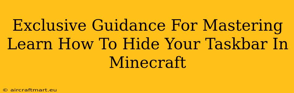 Exclusive Guidance For Mastering Learn How To Hide Your Taskbar In Minecraft