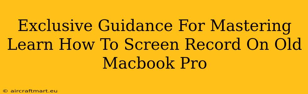 Exclusive Guidance For Mastering Learn How To Screen Record On Old Macbook Pro