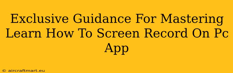 Exclusive Guidance For Mastering Learn How To Screen Record On Pc App