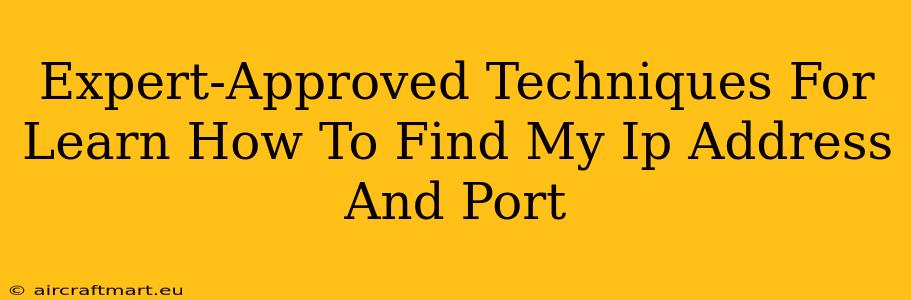 Expert-Approved Techniques For Learn How To Find My Ip Address And Port