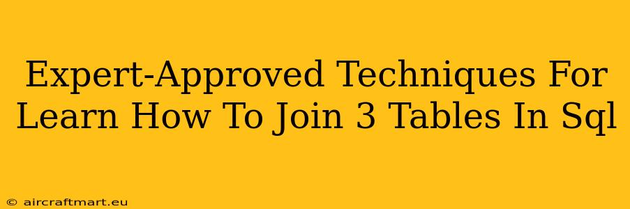 Expert-Approved Techniques For Learn How To Join 3 Tables In Sql