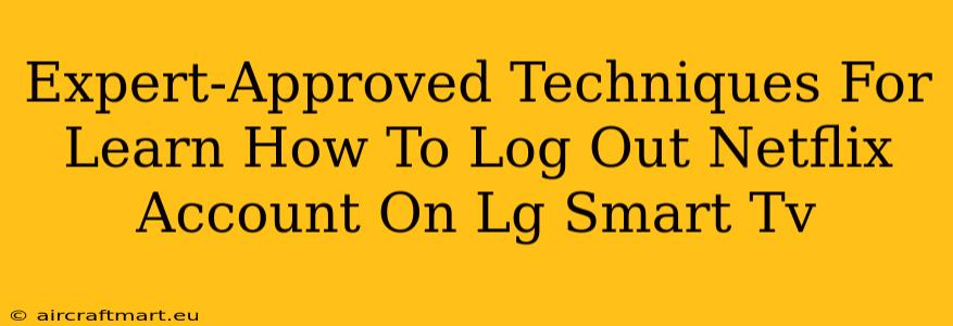 Expert-Approved Techniques For Learn How To Log Out Netflix Account On Lg Smart Tv