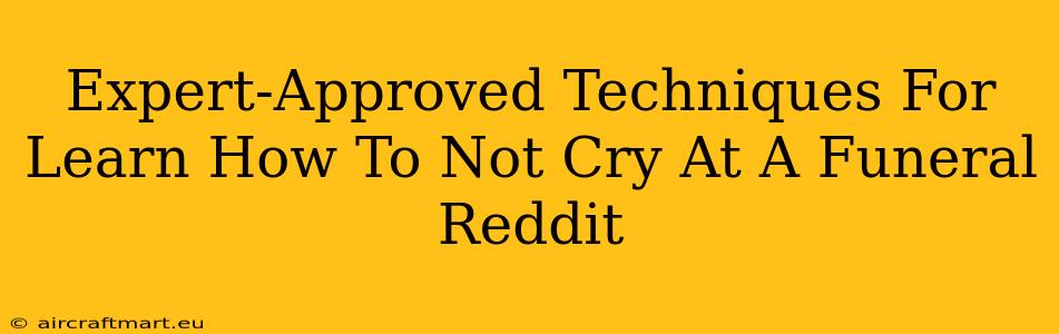 Expert-Approved Techniques For Learn How To Not Cry At A Funeral Reddit