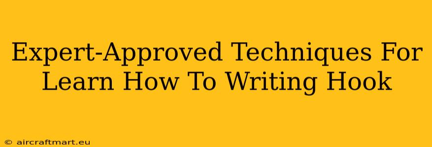 Expert-Approved Techniques For Learn How To Writing Hook