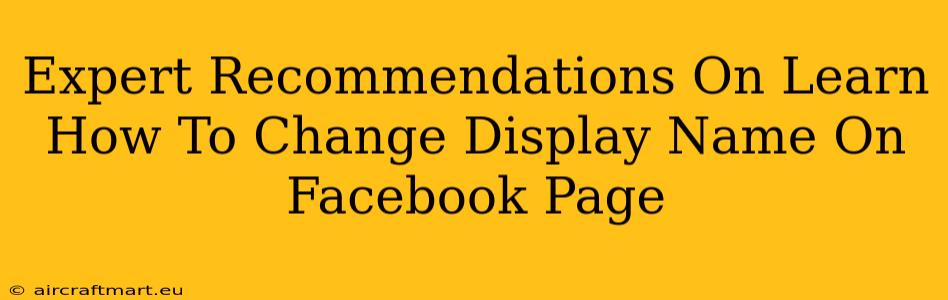 Expert Recommendations On Learn How To Change Display Name On Facebook Page