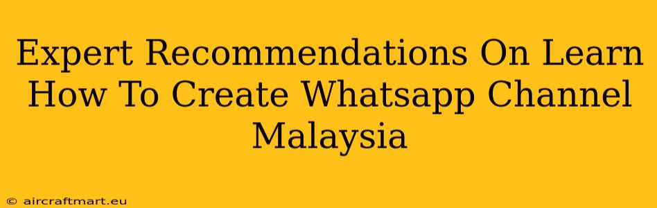 Expert Recommendations On Learn How To Create Whatsapp Channel Malaysia