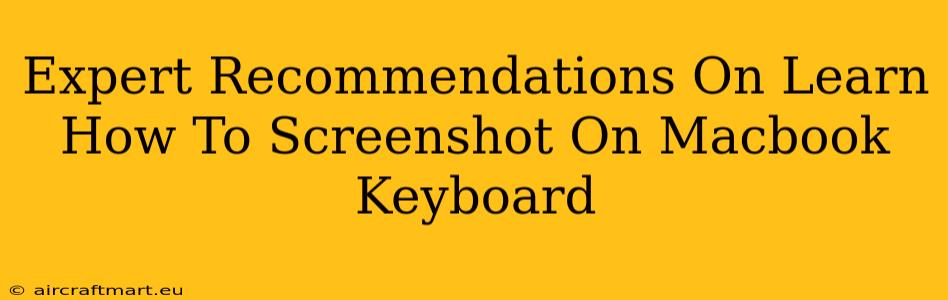 Expert Recommendations On Learn How To Screenshot On Macbook Keyboard