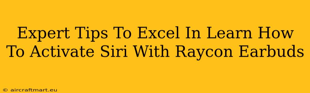 Expert Tips To Excel In Learn How To Activate Siri With Raycon Earbuds