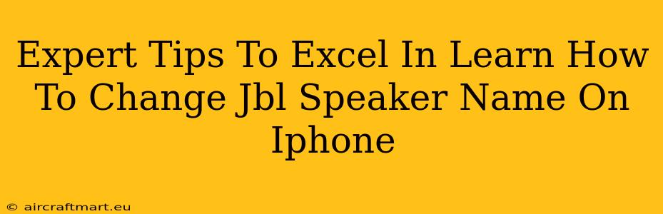 Expert Tips To Excel In Learn How To Change Jbl Speaker Name On Iphone