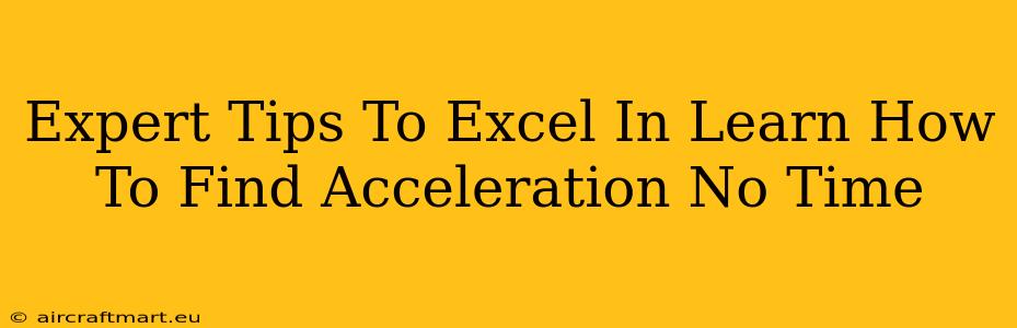 Expert Tips To Excel In Learn How To Find Acceleration No Time