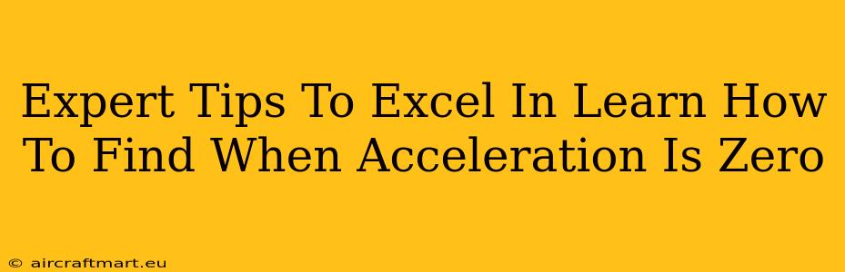 Expert Tips To Excel In Learn How To Find When Acceleration Is Zero