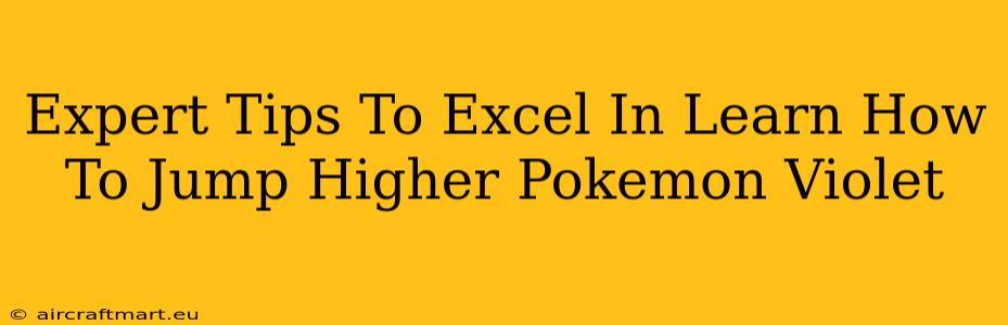 Expert Tips To Excel In Learn How To Jump Higher Pokemon Violet