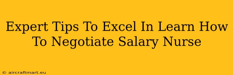 Expert Tips To Excel In Learn How To Negotiate Salary Nurse