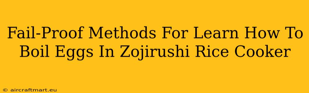 Fail-Proof Methods For Learn How To Boil Eggs In Zojirushi Rice Cooker