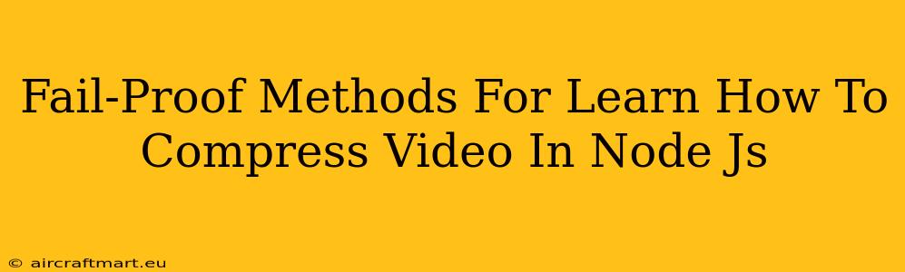 Fail-Proof Methods For Learn How To Compress Video In Node Js