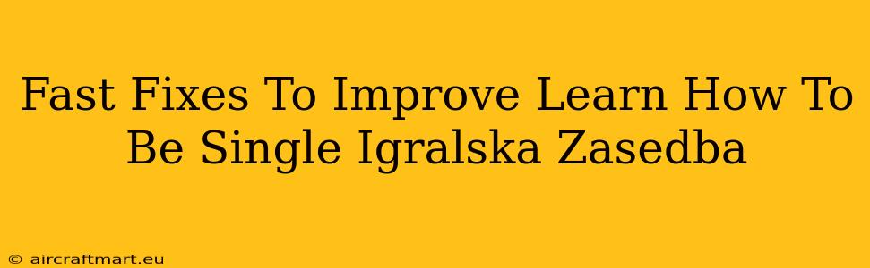 Fast Fixes To Improve Learn How To Be Single Igralska Zasedba