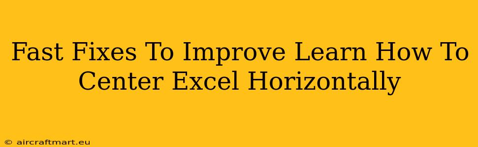 Fast Fixes To Improve Learn How To Center Excel Horizontally