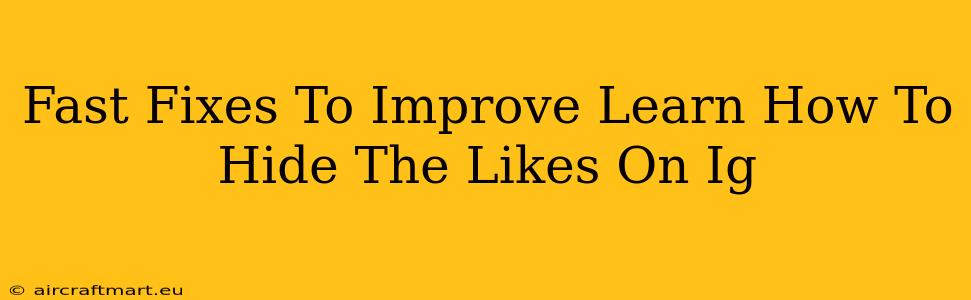 Fast Fixes To Improve Learn How To Hide The Likes On Ig