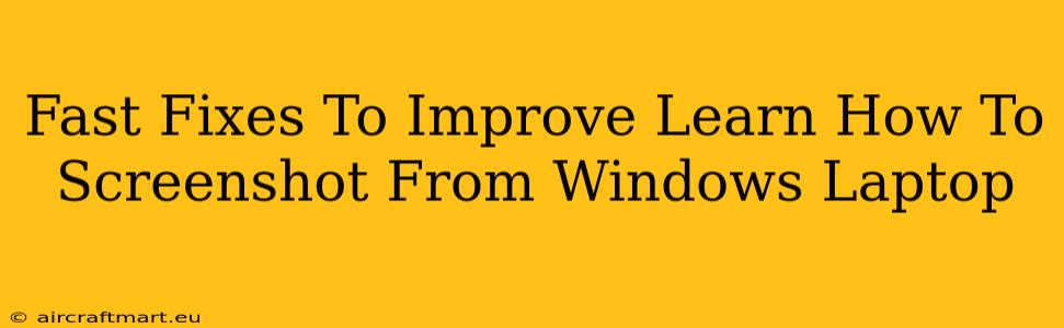 Fast Fixes To Improve Learn How To Screenshot From Windows Laptop