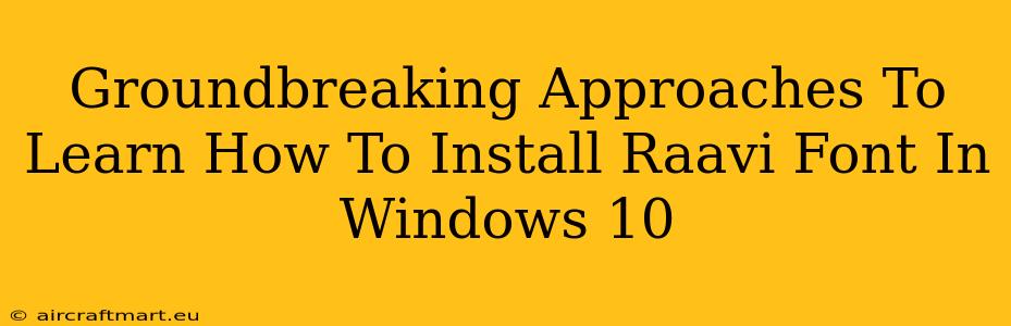 Groundbreaking Approaches To Learn How To Install Raavi Font In Windows 10