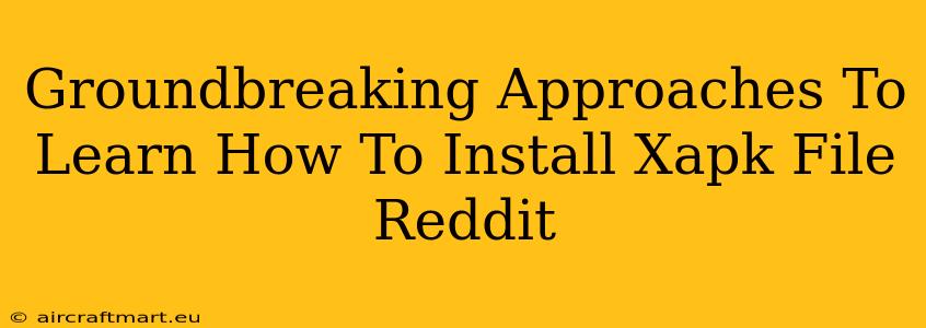 Groundbreaking Approaches To Learn How To Install Xapk File Reddit