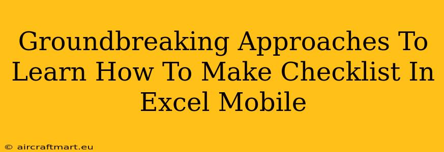 Groundbreaking Approaches To Learn How To Make Checklist In Excel Mobile