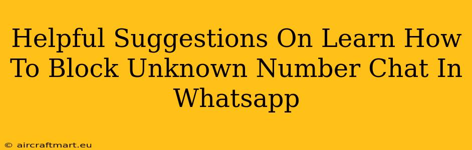 Helpful Suggestions On Learn How To Block Unknown Number Chat In Whatsapp