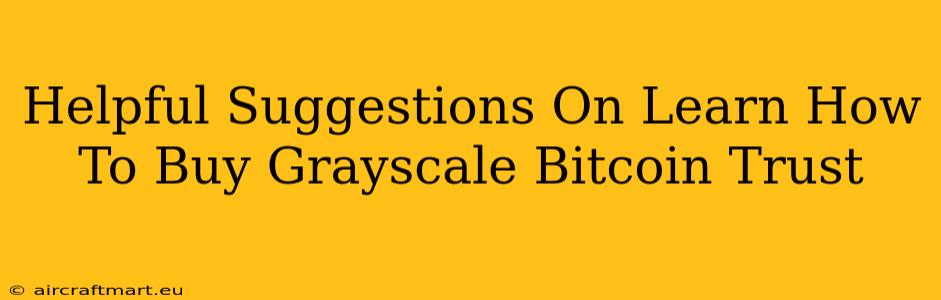 Helpful Suggestions On Learn How To Buy Grayscale Bitcoin Trust