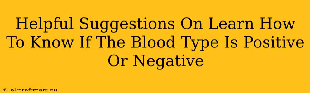 Helpful Suggestions On Learn How To Know If The Blood Type Is Positive Or Negative