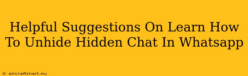 Helpful Suggestions On Learn How To Unhide Hidden Chat In Whatsapp