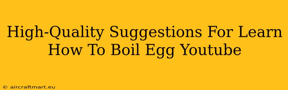 High-Quality Suggestions For Learn How To Boil Egg Youtube