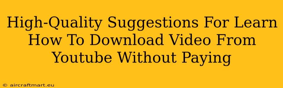 High-Quality Suggestions For Learn How To Download Video From Youtube Without Paying