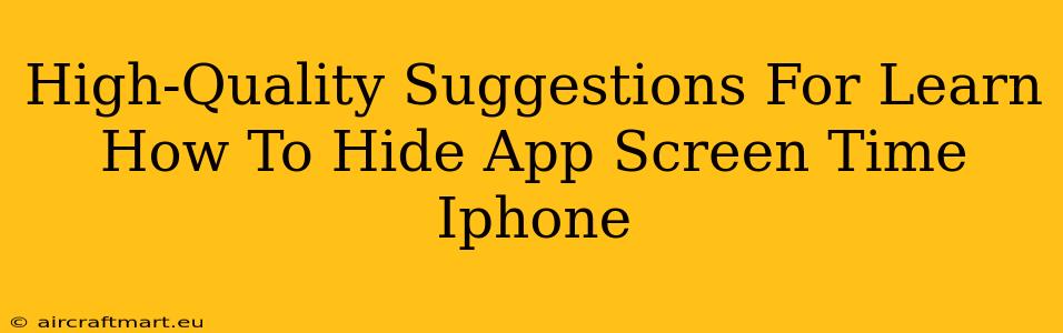 High-Quality Suggestions For Learn How To Hide App Screen Time Iphone