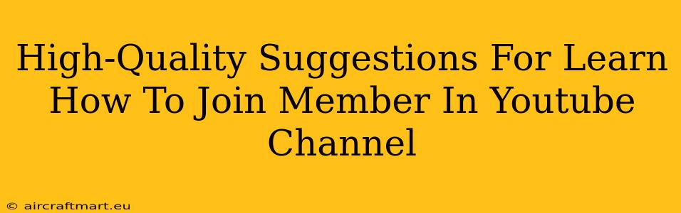 High-Quality Suggestions For Learn How To Join Member In Youtube Channel