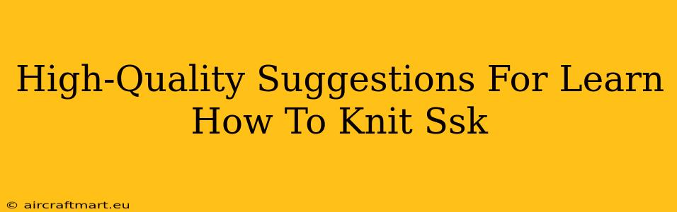 High-Quality Suggestions For Learn How To Knit Ssk