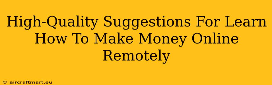 High-Quality Suggestions For Learn How To Make Money Online Remotely