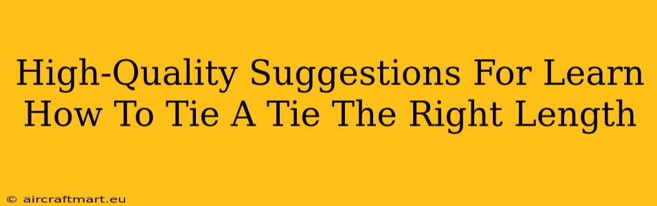 High-Quality Suggestions For Learn How To Tie A Tie The Right Length