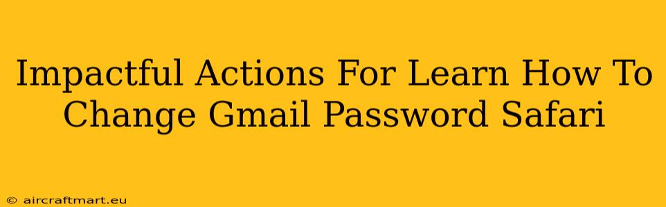 Impactful Actions For Learn How To Change Gmail Password Safari