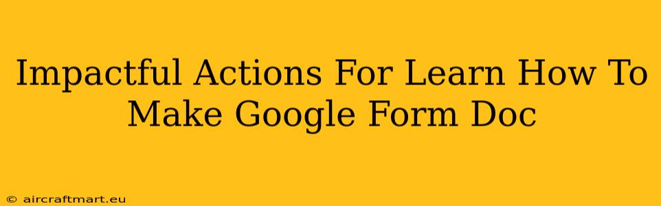 Impactful Actions For Learn How To Make Google Form Doc