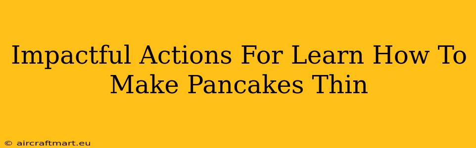 Impactful Actions For Learn How To Make Pancakes Thin