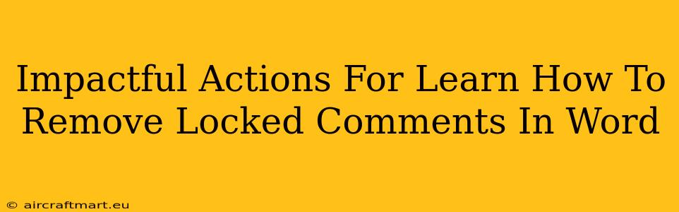 Impactful Actions For Learn How To Remove Locked Comments In Word