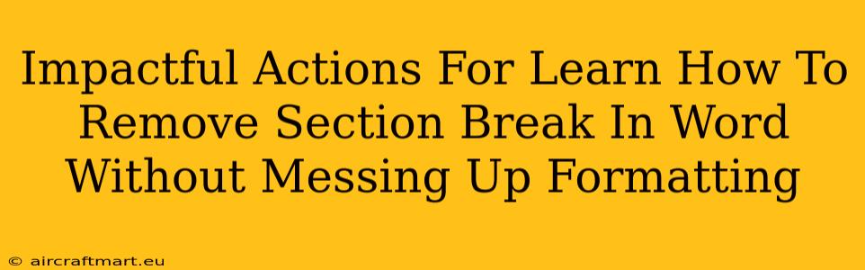 Impactful Actions For Learn How To Remove Section Break In Word Without Messing Up Formatting