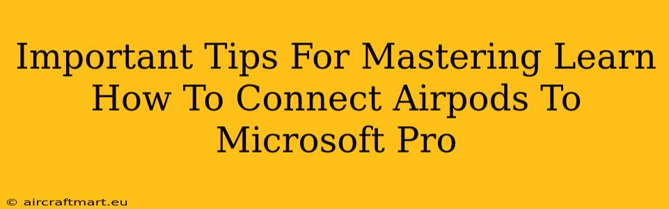 Important Tips For Mastering Learn How To Connect Airpods To Microsoft Pro