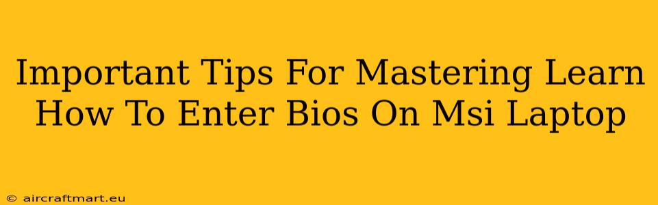 Important Tips For Mastering Learn How To Enter Bios On Msi Laptop